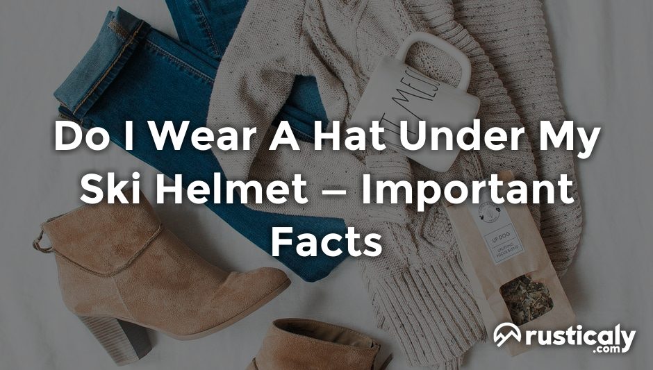 do i wear a hat under my ski helmet