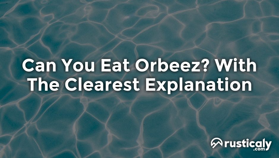 can you eat orbeez