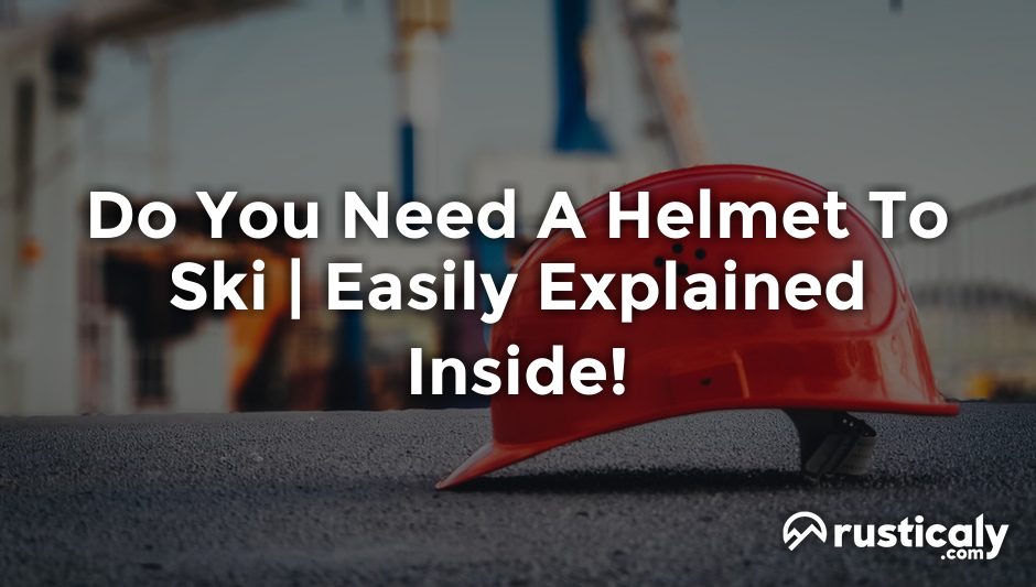 do you need a helmet to ski