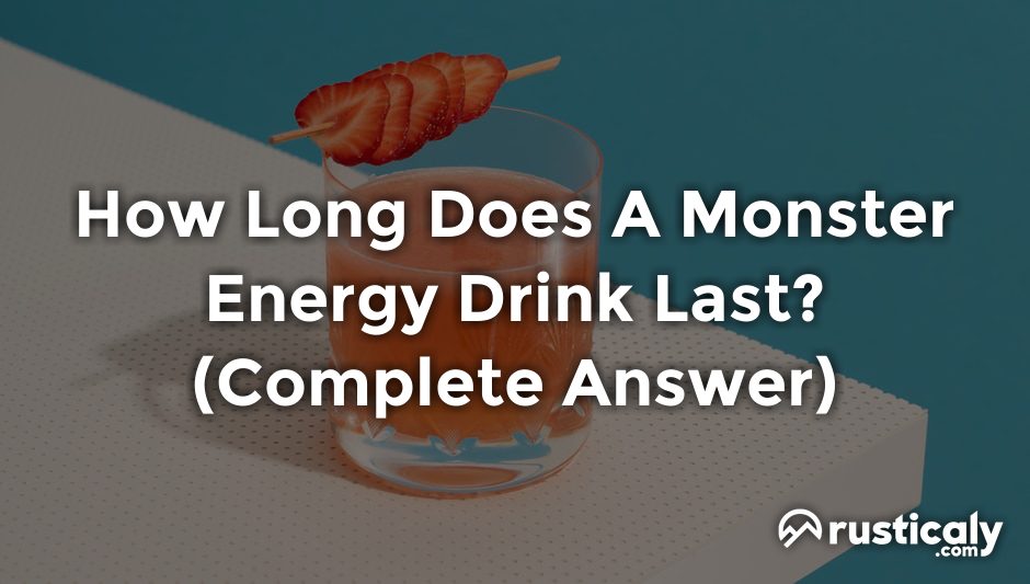 how long does a monster energy drink last