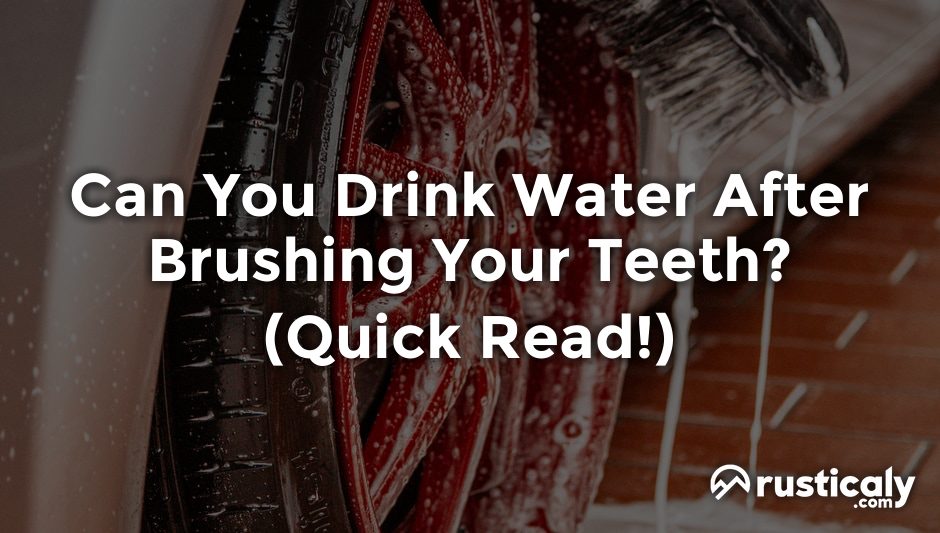 can you drink water after brushing your teeth