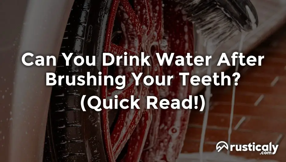 can you drink water after brushing your teeth