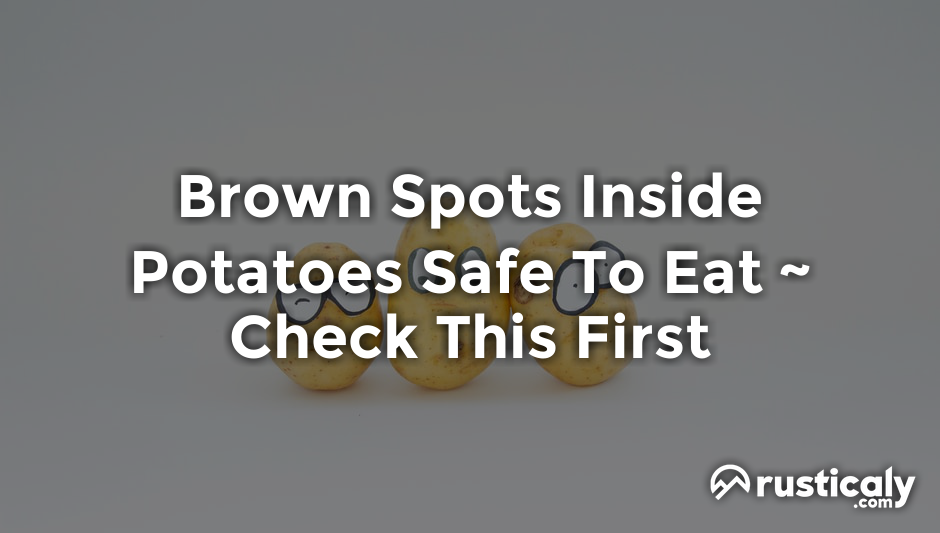 brown spots inside potatoes safe to eat