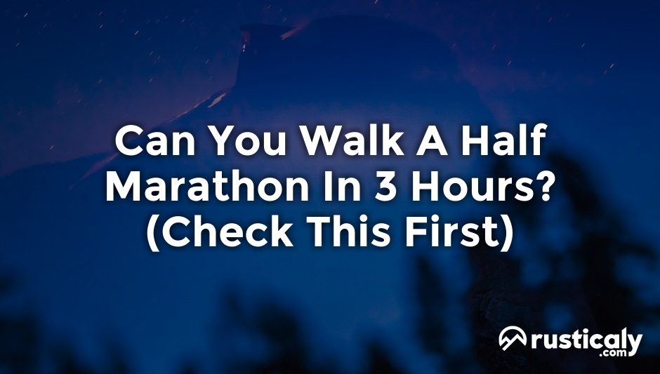 can you walk a half marathon in 3 hours