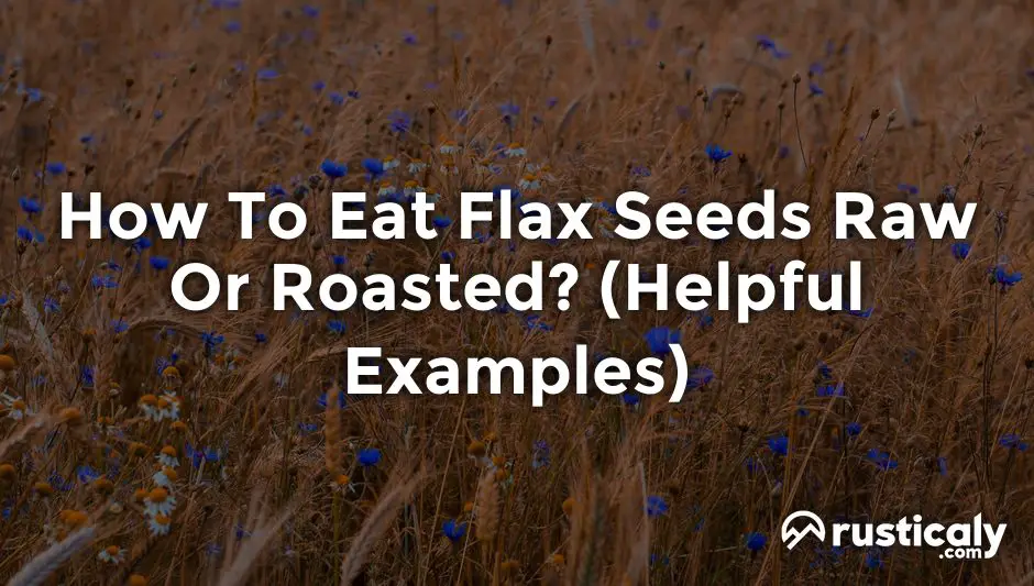 how to eat flax seeds raw or roasted