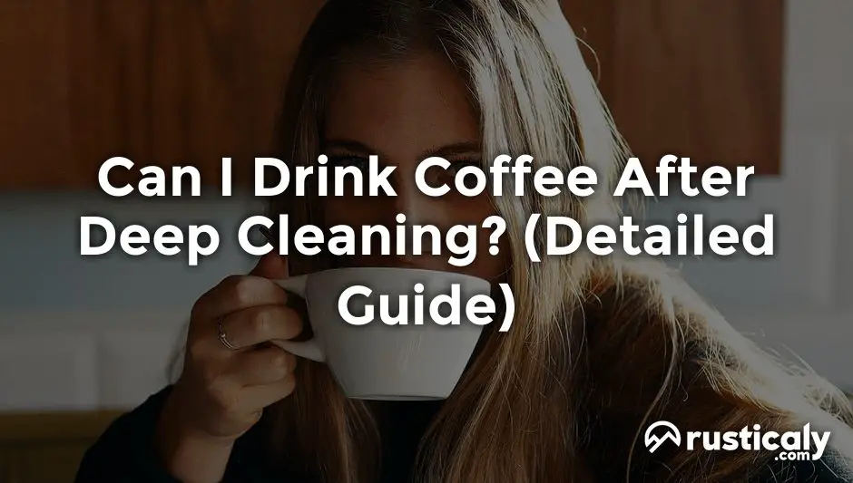 can i drink coffee after deep cleaning