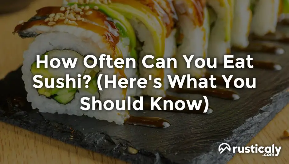 How Often Can You Eat Sushi? (Read This Before Moving On!)