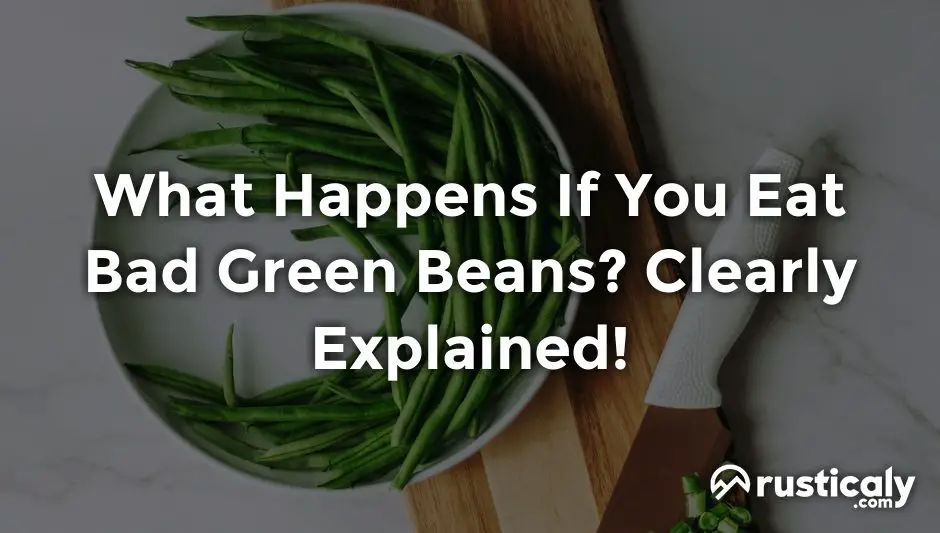 what happens if you eat bad green beans