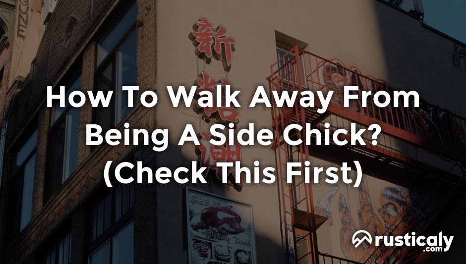 how to walk away from being a side chick