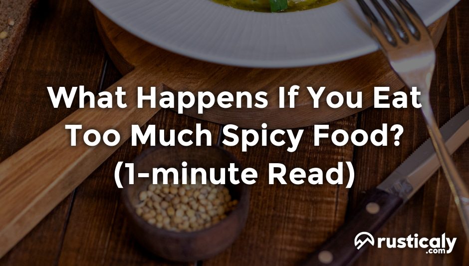 what happens if you eat too much spicy food