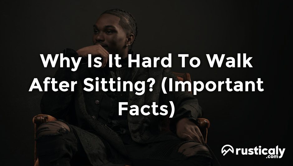 why is it hard to walk after sitting
