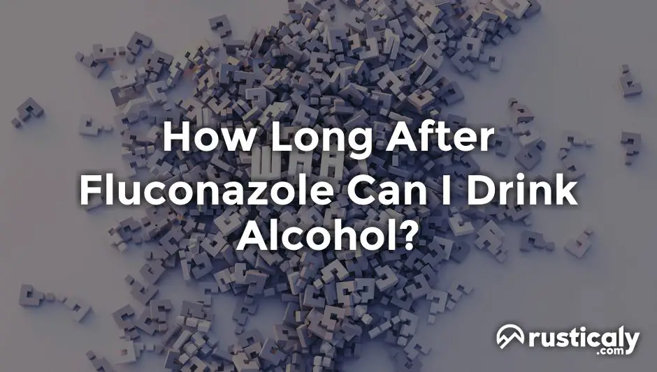 how long after fluconazole can i drink alcohol