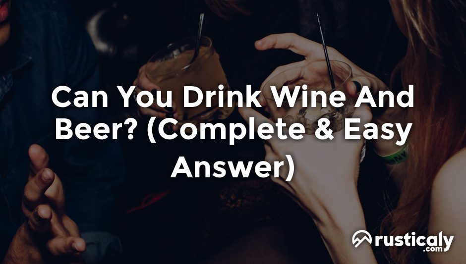 can you drink wine and beer