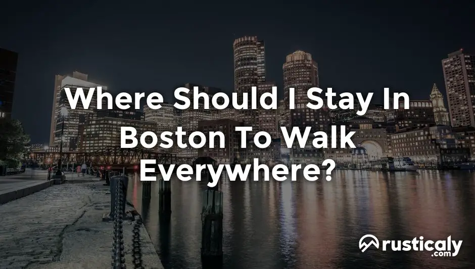 where should i stay in boston to walk everywhere