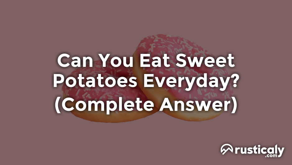can you eat sweet potatoes everyday