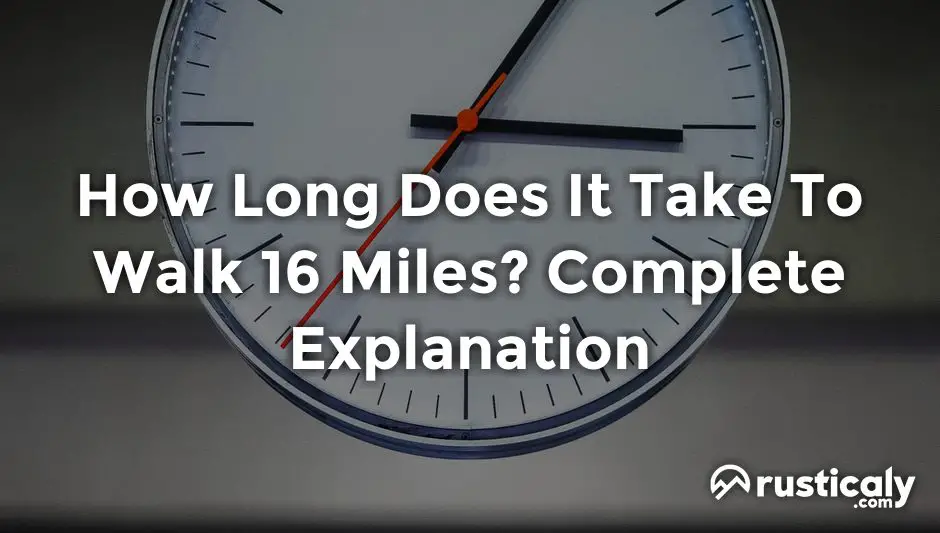 How Long Does It Take To Walk 16 Miles? (Helpful Examples)
