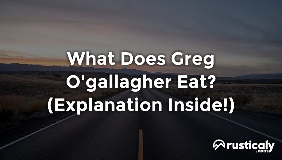 what does greg o'gallagher eat