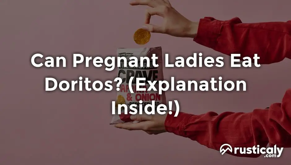 can pregnant ladies eat doritos