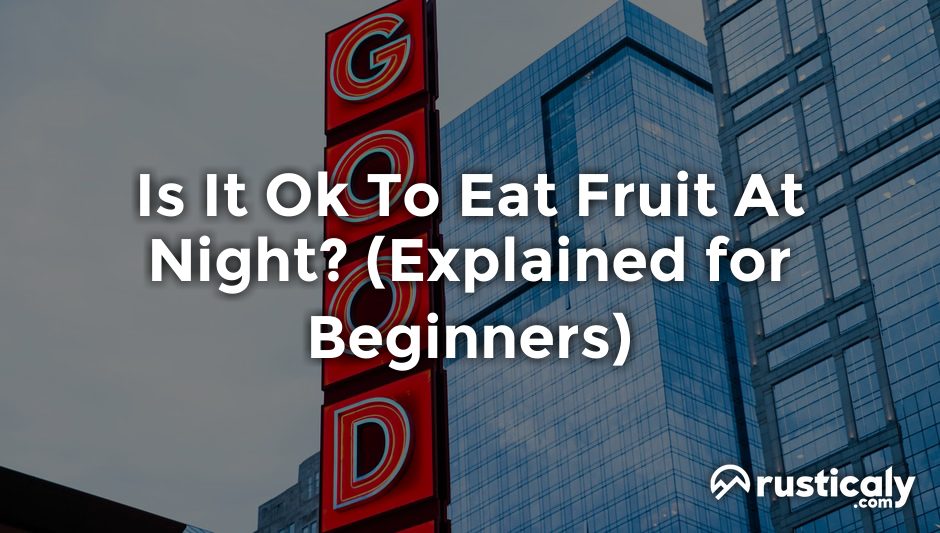 is it ok to eat fruit at night