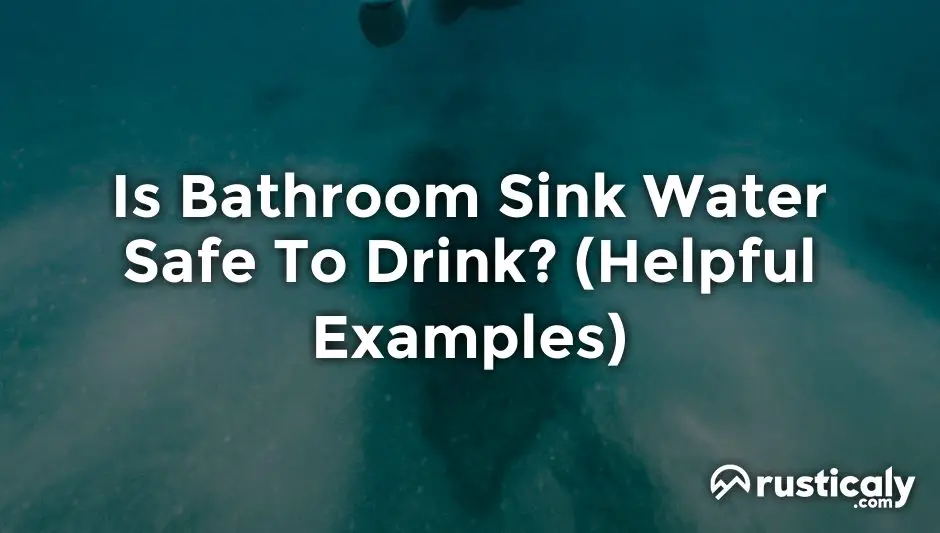 is bathroom sink water safe to drink