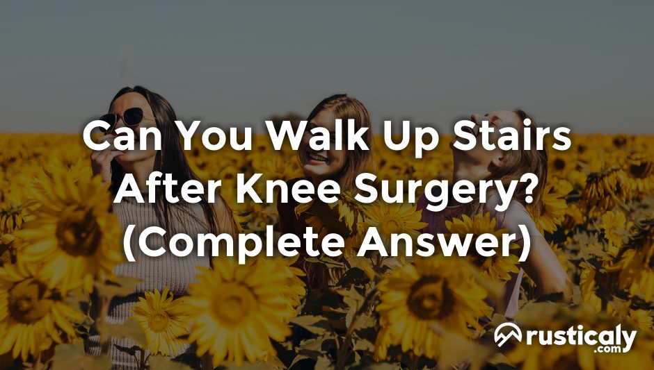 can you walk up stairs after knee surgery