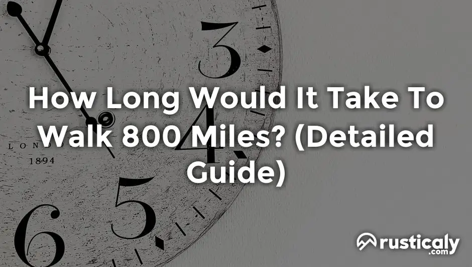 how long would it take to walk 800 miles