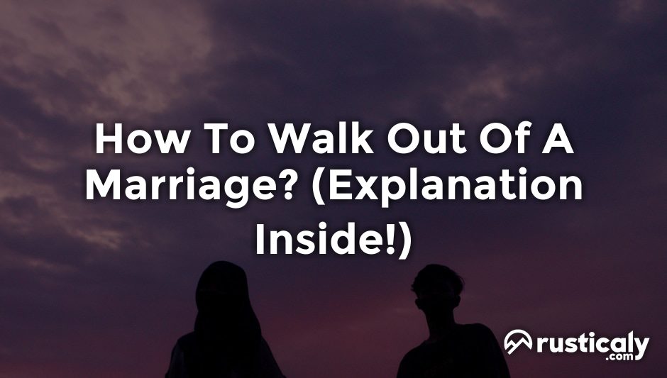 how to walk out of a marriage