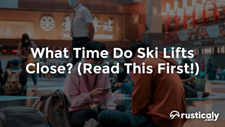 what time do ski lifts close