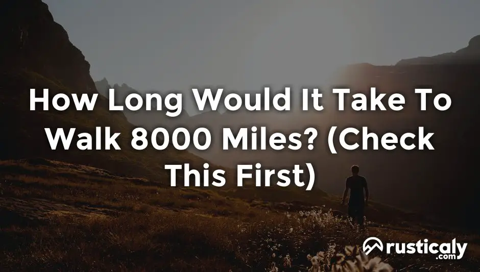 how long would it take to walk 8000 miles