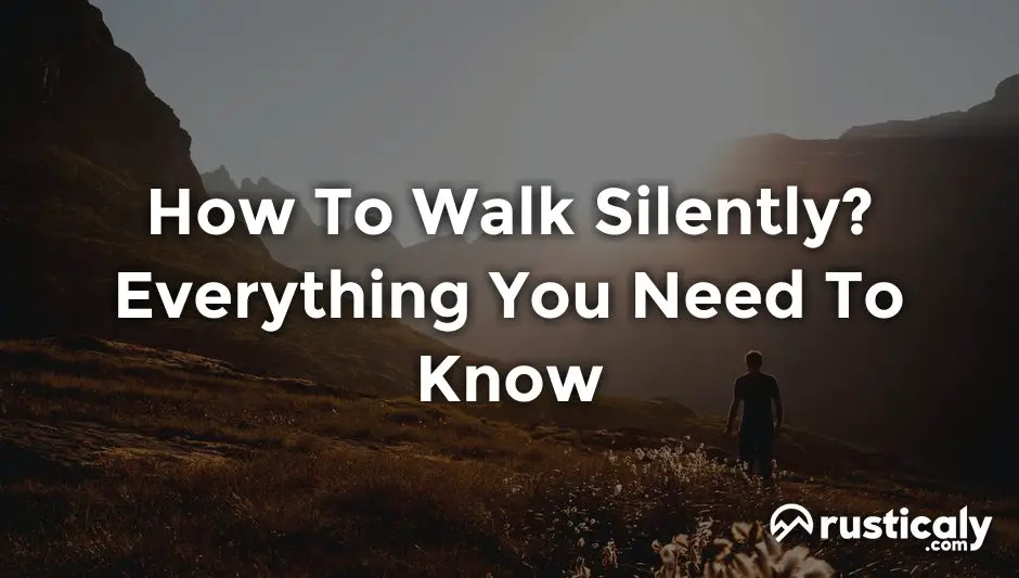 how to walk silently