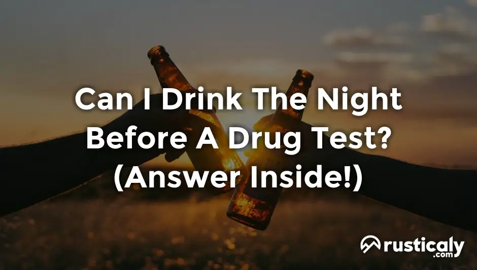 can i drink the night before a drug test
