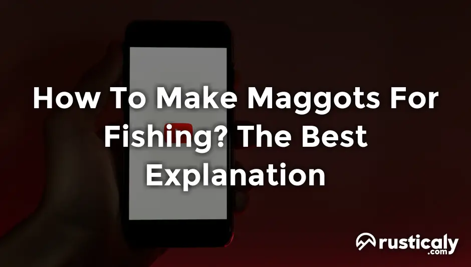 how to make maggots for fishing