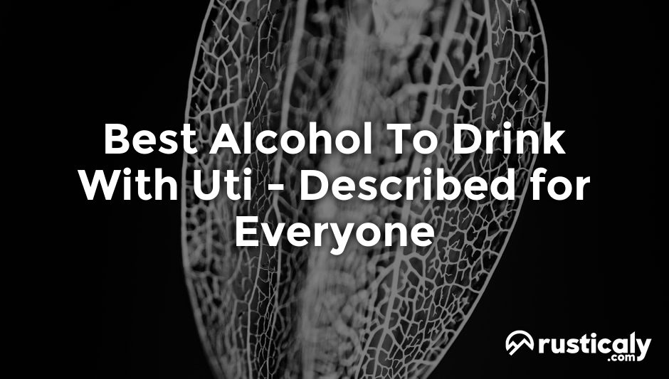 best alcohol to drink with uti