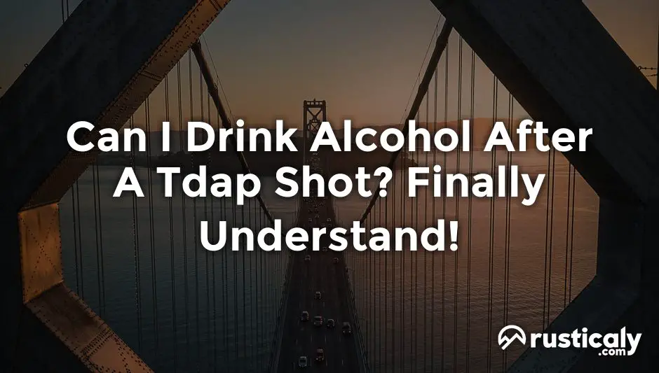 can i drink alcohol after a tdap shot
