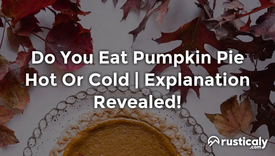 do you eat pumpkin pie hot or cold
