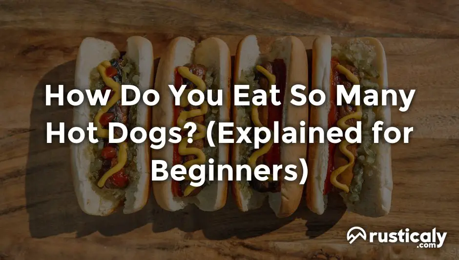 how do you eat so many hot dogs