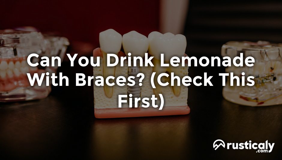 can you drink lemonade with braces