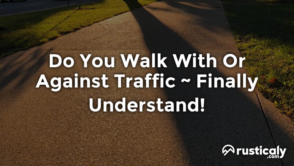 do you walk with or against traffic