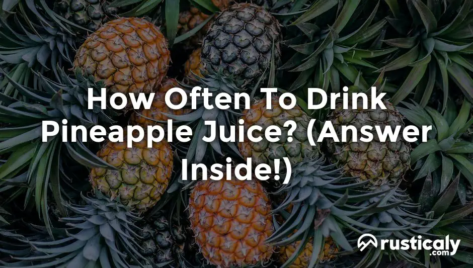 how often to drink pineapple juice