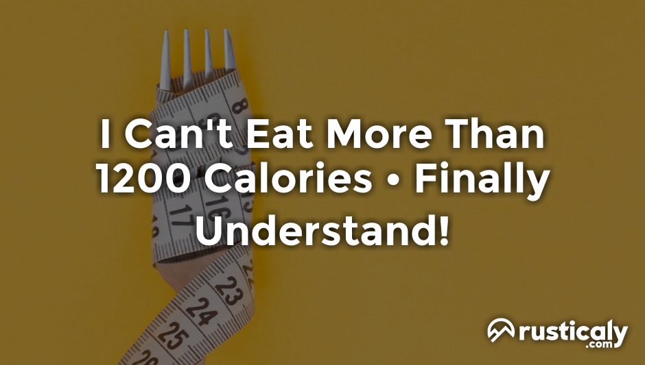 i can't eat more than 1200 calories