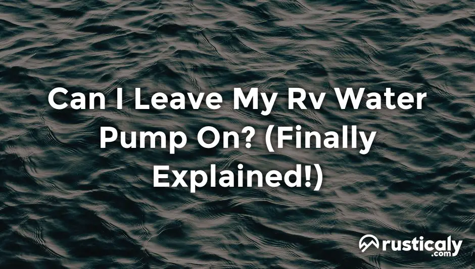 can i leave my rv water pump on