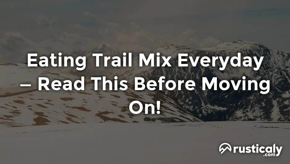 eating trail mix everyday