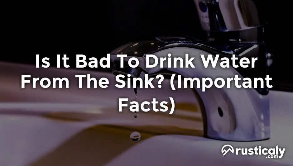 is it bad to drink water from the sink