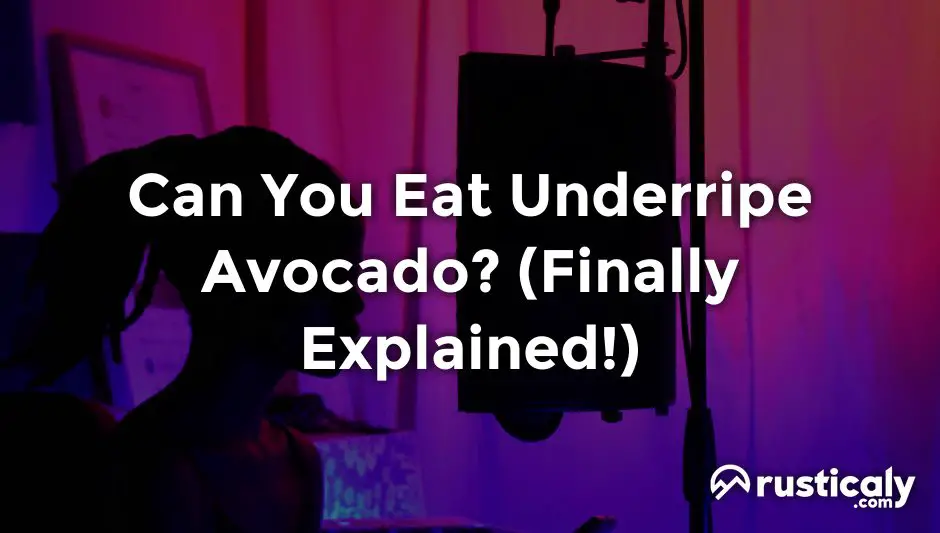 can you eat underripe avocado