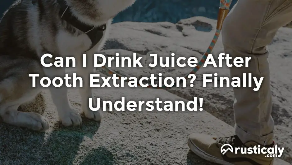 can i drink juice after tooth extraction