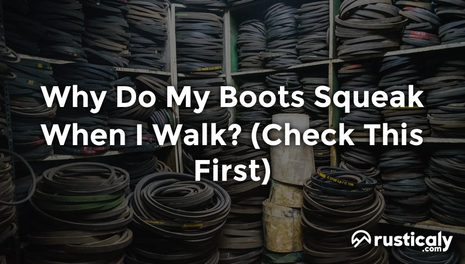 why do my boots squeak when i walk