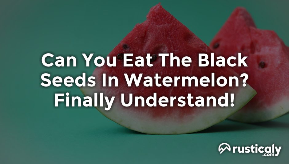 can you eat the black seeds in watermelon