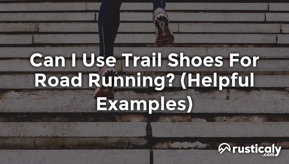 Can I Use Trail Shoes For Road Running? (Helpful Examples)