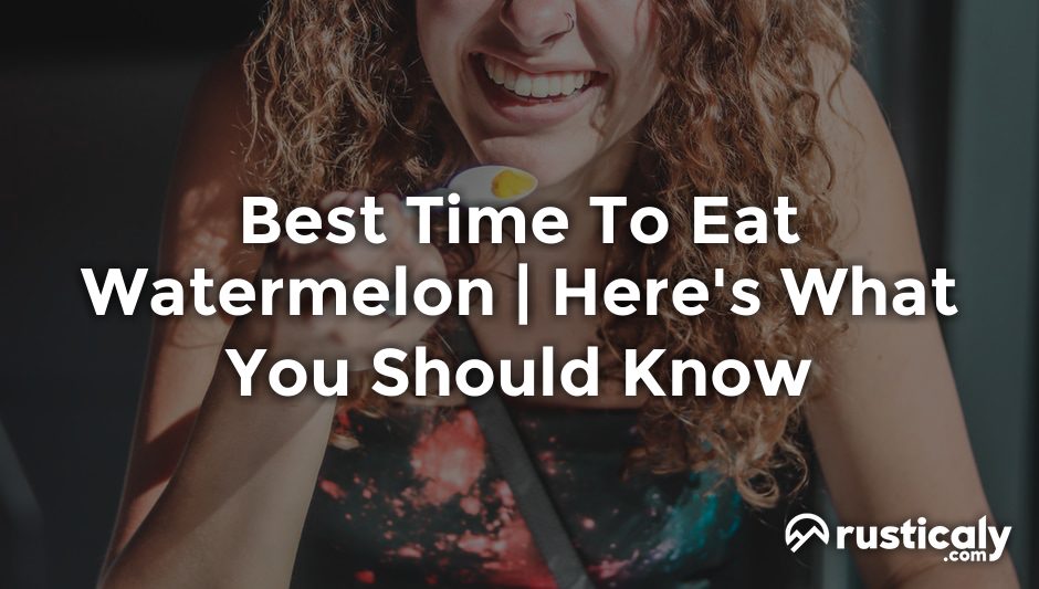 best time to eat watermelon