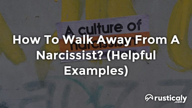 How To Walk Away From A Narcissist? Clearly Explained!
